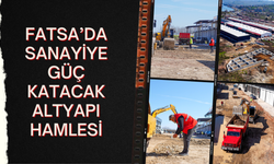 Fatsa’da Sanayiye Güç Katacak Altyapı Hamlesi
