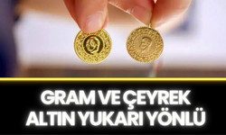 Gram ve Çeyrek Altın Yukarı Yönlü