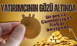 Yatırımcının Gözü Altında: Gram ve Cumhuriyet Rekor Seviyede