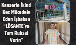 Kanserle İkinci Kez Mücadele Eden İşbakan: “LÖSANTE’ye Tam Ruhsat Verin”