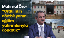 Mahmut Özer: “Ordu’nun dört bir yanını eğitim yatırımlarıyla donattık”