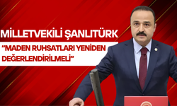 Şanlıtürk: “Maden Ruhsatları Yeniden Değerlendirilmeli”