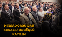 MÜSİAD Ordu’dan Kocaeli’de Güçlü Katılım