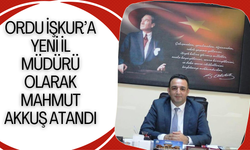 ORDU İŞKUR’A YENİ İL MÜDÜRÜ OLARAK MAHMUT AKKUŞ ATANDI
