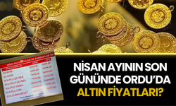 Nisan Ayının Son Gününde Ordu’da Altın Fiyatları?