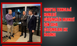 Ordu’da Teknoloji Hamlesi: Girişimcilik Merkezi İçin Saha Çalışmaları Hız Kazandı