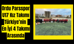 Ordu Parsspor U17 Kız Takımı Türkiye’nin En İyi 4 Takımı Arasında