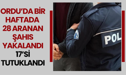 Ordu’da Bir Haftada 28 Aranan Şahıs Yakalandı: 17’si Tutuklandı