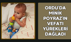 ORDU’DA MİNİK POYRAZ’IN VEFATI YÜREKLERİ DAĞLADI