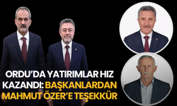 Ordu’da Yatırımlar Hız Kazandı: Başkanlardan Mahmut Özer’e Teşekkür