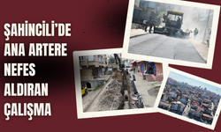 ŞAHİNCİLİ’DE ANA ARTERE NEFES ALDIRAN ÇALIŞMA
