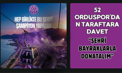 52 Orduspor’dan Taraftara Davet: “Şehri Bayraklarla Donatalım”
