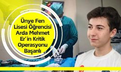 Ünye Fen Lisesi Öğrencisi Arda Mehmet Er’in Kritik Operasyonu Başarılı