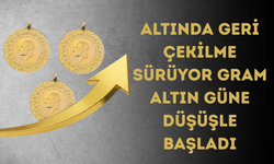 ALTINDA GERİ ÇEKİLME SÜRÜYOR: GRAM ALTIN GÜNE DÜŞÜŞLE BAŞLADI
