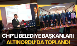 CHP’Lİ BELEDİYE BAŞKANLARI ALTINORDU’DA TOPLANDI