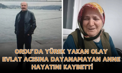 Ordu’da Yürek Yakan Olay: Evlat Acısına Dayanamayan Anne Hayatını Kaybetti