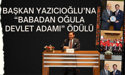 Başkan Yazıcıoğlu’na “Babadan Oğula Devlet Adamı” Ödülü