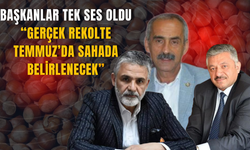 Başkanlar Tek Ses Oldu: “Gerçek Rekolte Temmuz’da Sahada Belirlenecek”