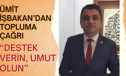 Ümit İşbakan’dan Topluma Çağrı: “Destek Verin, Umut Olun”