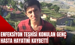 Enfeksiyon Teşhisi Konulan Genç Hasta Hayatını Kaybetti