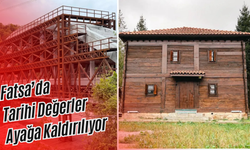 Fatsa’da Tarihi Değerler Ayağa Kaldırılıyor