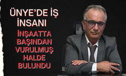 Ünye’de İş İnsanı İnşaatta Başından Vurulmuş Halde Bulundu