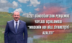 İzzet Gündoğar’dan Perşembe Yaylası Açıklaması: “Madenin Adı Bile Ziyaretçiyi Azalttı”