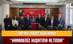 CHP’den Maden Açıklaması: “Karadeniz Kuşatma Altında”