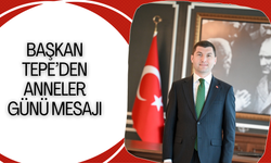BAŞKAN TEPE’DEN ANNELER GÜNÜ MESAJI