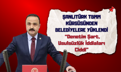 Şanlıtürk TBMM Kürsüsünden Belediyelere Yüklendi: “Denetim Şart, Usulsüzlük İddiaları Ciddi”