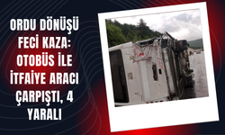Ordu Dönüşü Feci Kaza: Otobüs ile İtfaiye Aracı Çarpıştı, 4 Yaralı
