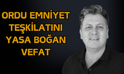 Ordu Emniyet Teşkilatını Yasa Boğan Vefat