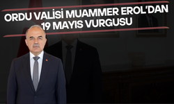 Ordu Valisi Muammer Erol’dan 19 Mayıs Vurgusu