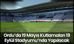 Ordu’da 19 Mayıs Kutlamaları 19 Eylül Stadyumu’nda Yapılacak