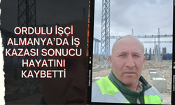 Ordulu İşçi Almanya’da İş Kazası Sonucu Hayatını Kaybetti