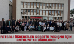 Fatsalı Öğrenciler Robotik Yarışma İçin Antalya’ya Uğurlandı