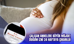 ÇALIŞAN ANNELERE BÜYÜK MÜJDE: DOĞUM İZNİ 24 HAFTAYA ÇIKARILDI