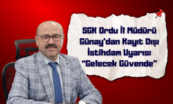 SGK Ordu İl Müdürü Günay’dan Kayıt Dışı İstihdam Uyarısı: “Gelecek Güvende”