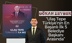 Gökan Zeybek: “Ulaş Tepe Türkiye’nin En Başarılı İlk 5 Belediye Başkanı Arasında”