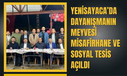 Yenisayaca’da Dayanışmanın Meyvesi: Misafirhane ve Sosyal Tesis Açıldı