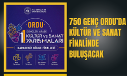 750 genç Ordu’da kültür ve sanat finalinde buluşacak