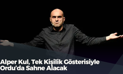 Alper Kul, Tek Kişilik Gösterisiyle Ordu’da Sahne Alacak