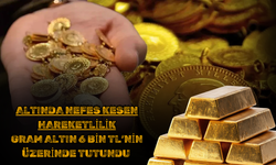 Altında Nefes Kesen Hareketlilik: Gram Altın 6 Bin TL’nin Üzerinde Tutundu