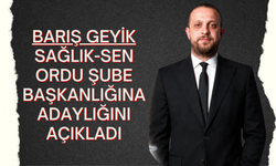 Barış Geyik Sağlık-Sen Ordu Şube Başkanlığına Adaylığını Açıkladı