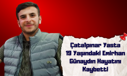 Çatalpınar Yasta: 19 Yaşındaki Emirhan Günaydın Hayatını Kaybetti
