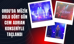 ORDU'DA MÜZİK DOLU DÖRT GÜN CEM ADRIAN KONSERİYLE TAÇLANDI