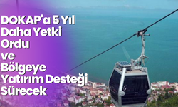 DOKAP'a 5 Yıl Daha Yetki: Ordu ve Bölgeye Yatırım Desteği Sürecek