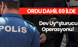 Ordu Dahil 69 İlde Dev Uy*şturucu Operasyonu!