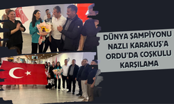 Dünya Şampiyonu Nazlı Karakuş’a Ordu’da Coşkulu Karşılama