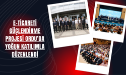 E-Ticareti Güçlendirme Projesi Ordu’da Yoğun Katılımla Düzenlendi